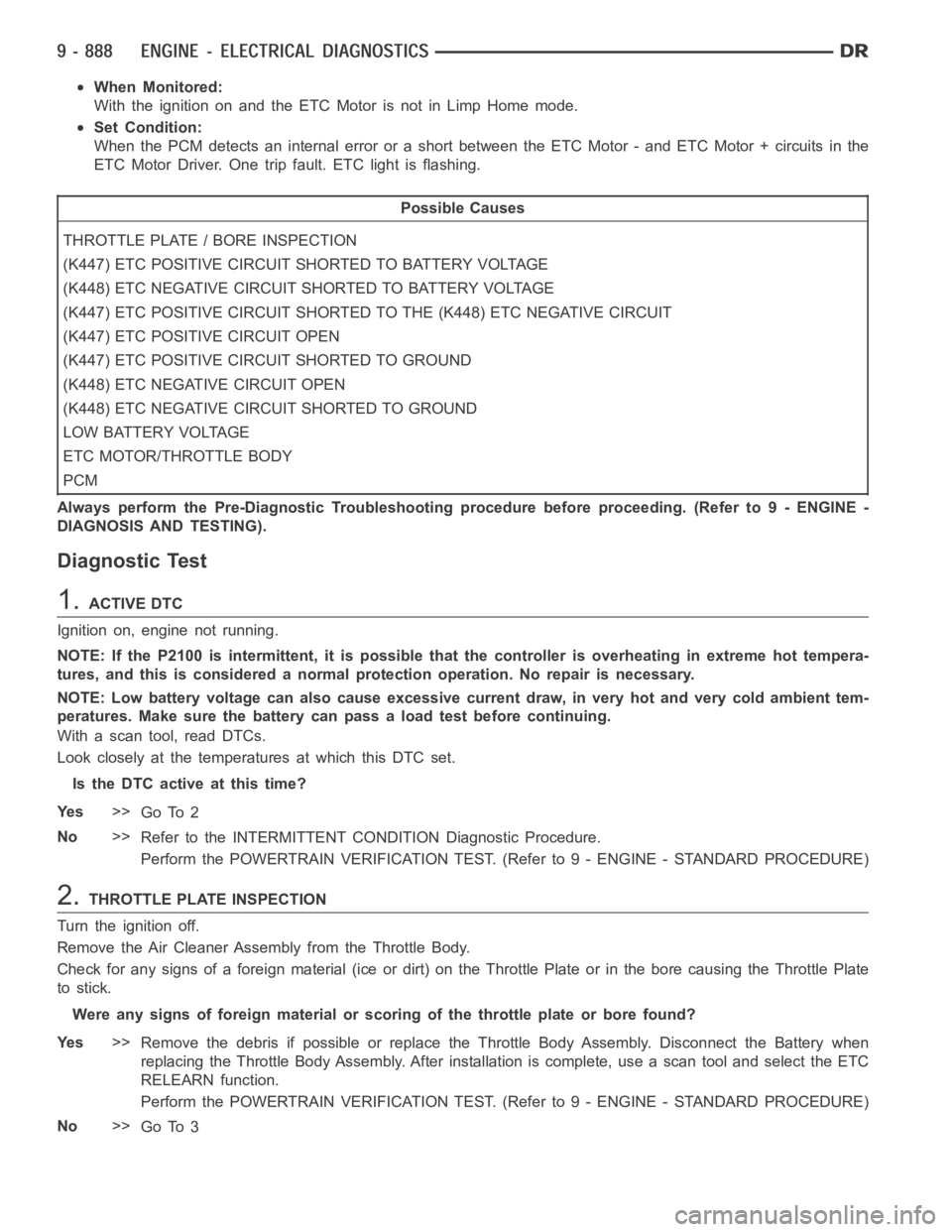 DODGE RAM SRT-10 2006  Service Manual PDF When Monitored:
With the ignition on and the ETC Motor is not in Limp Home mode.
Set Condition:
When the PCM detects an internal error or a short between the ETC Motor - and ETC Motor + circuits in th