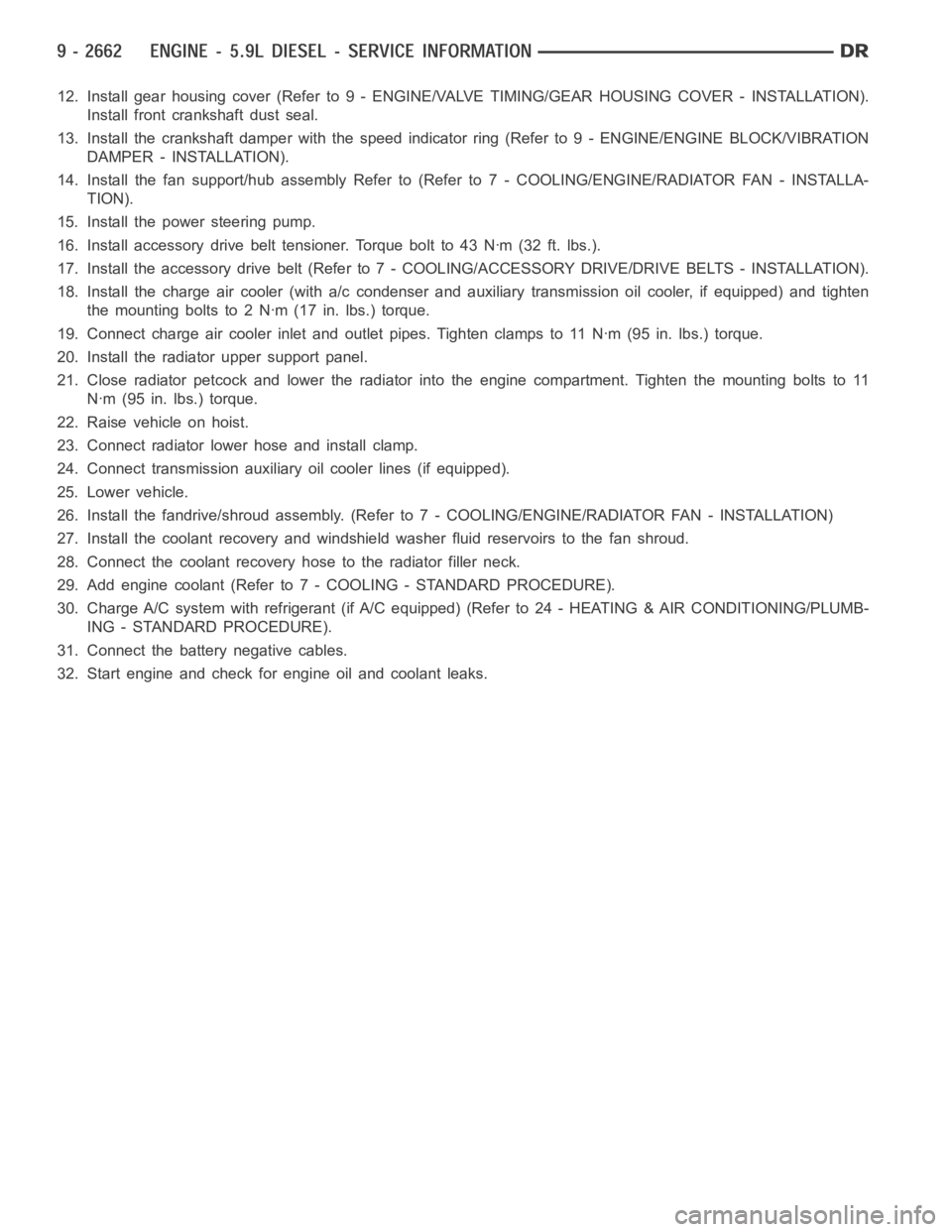 DODGE RAM SRT-10 2006  Service Repair Manual 12. Install gear housing cover (Refer to 9 - ENGINE/VALVE TIMING/GEAR HOUSING COVER - INSTALLATION).
Install front crankshaft dust seal.
13. Install the crankshaft damper with the speed indicator ring