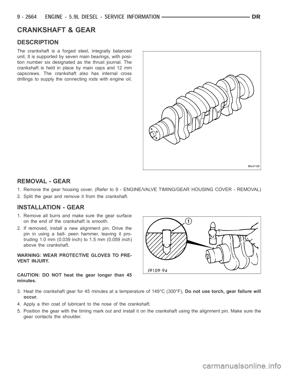 DODGE RAM SRT-10 2006  Service Repair Manual CRANKSHAFT & GEAR
DESCRIPTION
The crankshaft is a forged steel, integrally balanced
unit. It is supported by seven main bearings, with posi-
tion number six designated as the thrust journal. The
crank