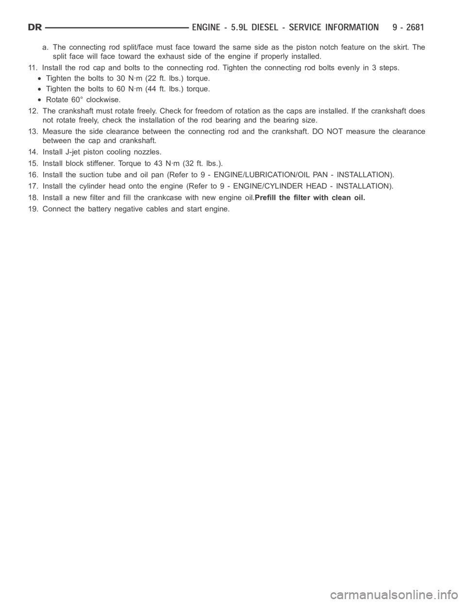 DODGE RAM SRT-10 2006  Service Repair Manual a. The connecting rod split/face mustface toward the same side as the piston notch feature on the skirt. The
split face will face toward the exhaust side of the engine if properly installed.
11. Insta