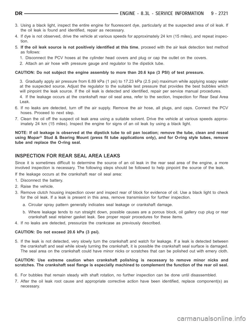 DODGE RAM SRT-10 2006  Service Repair Manual 3. Using a black light, inspect the entire engine for fluorescent dye, particularly at the suspected area of oil leak. If
the oil leak is found and identified, repair as necessary.
4. If dye is not ob