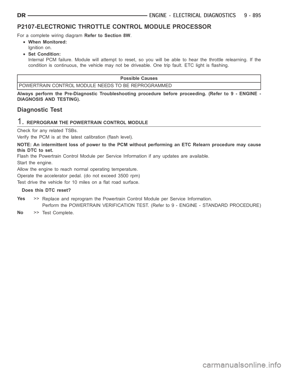 DODGE RAM SRT-10 2006  Service Manual PDF P2107-ELECTRONIC THROTTLE CONTROL MODULE PROCESSOR
For a complete wiring diagramRefer to Section 8W.
When Monitored:
Ignition on.
Set Condition:
Internal PCM failure. Module will attempt to reset, so 
