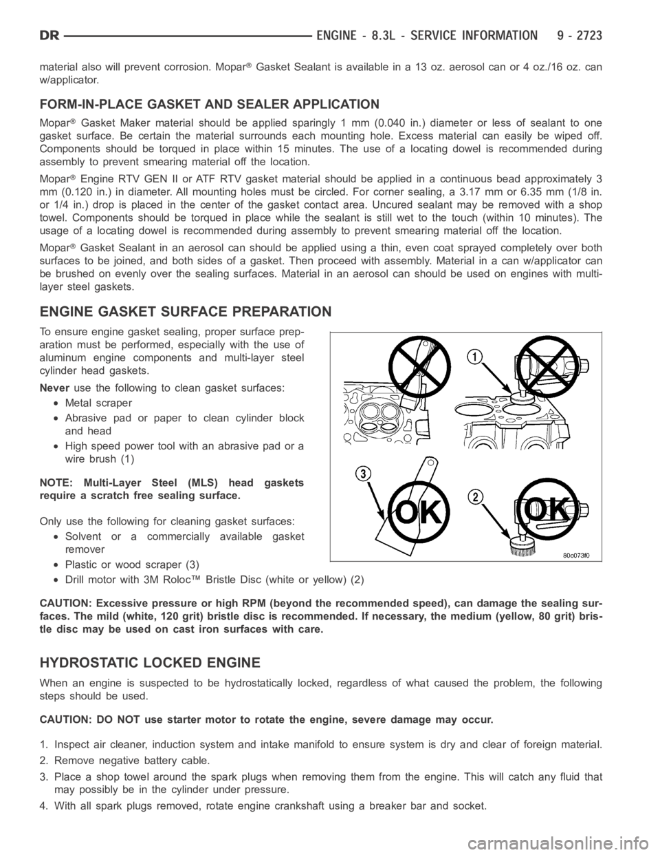 DODGE RAM SRT-10 2006  Service Repair Manual material also will prevent corrosion. MoparGasket Sealant is available in a 13 oz. aerosol can or 4 oz./16 oz. can
w/applicator.
FORM-IN-PLACE GASKET AND SEALER APPLICATION
MoparGasket Maker material 