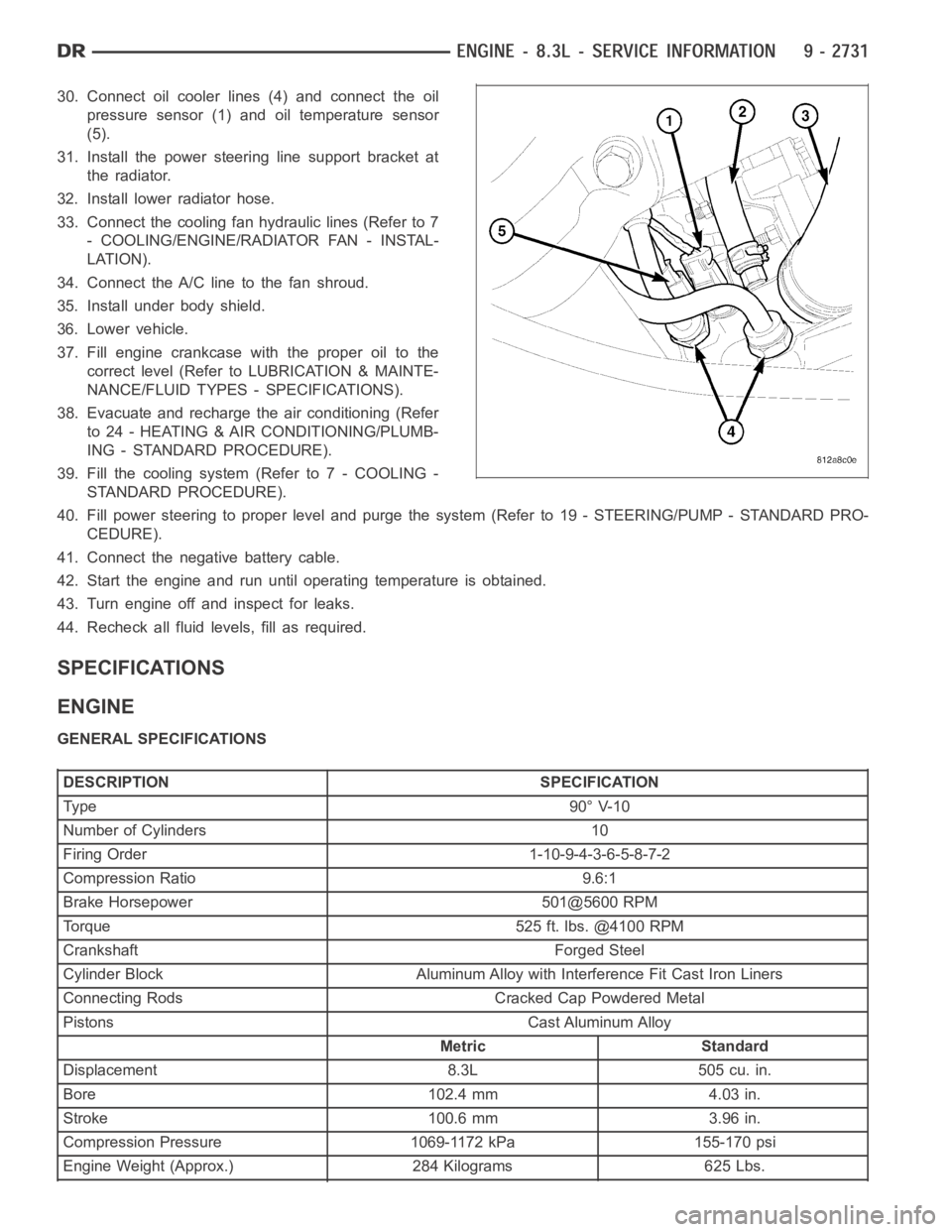 DODGE RAM SRT-10 2006  Service Repair Manual 30. Connect oil cooler lines (4) and connect the oil
pressure sensor (1) and oil temperature sensor
(5).
31. Install the power steering line support bracket at
the radiator.
32. Install lower radiator