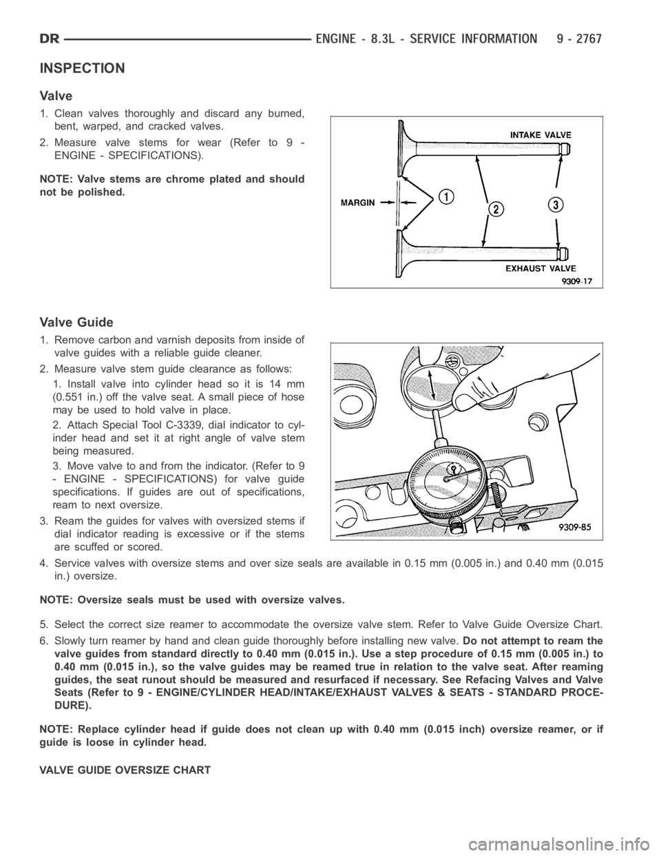 DODGE RAM SRT-10 2006  Service Repair Manual INSPECTION
Va l v e
1. Clean valves thoroughly and discard any burned,
bent, warped, and cracked valves.
2. Measure valve stems for wear (Refer to 9 -
ENGINE - SPECIFICATIONS).
NOTE: Valve stems are c