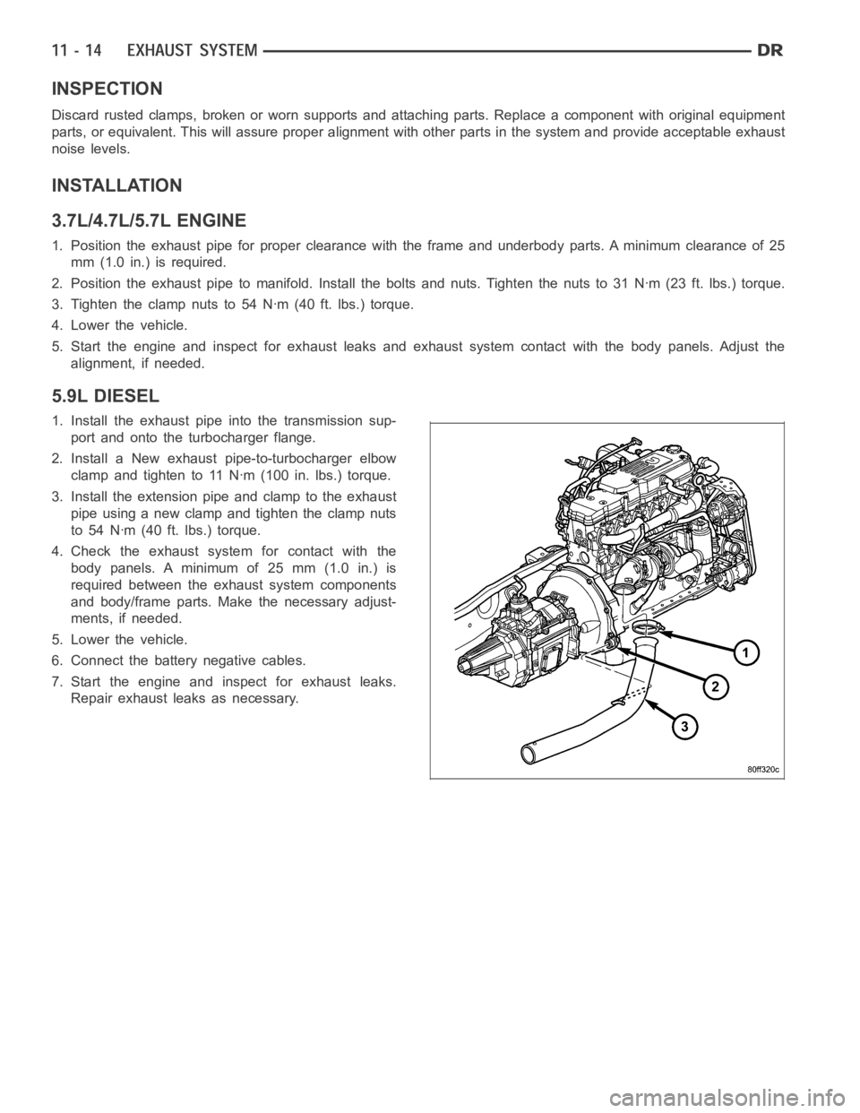 DODGE RAM SRT-10 2006  Service Repair Manual INSPECTION
Discard rusted clamps, broken or worn supports and attaching parts. Replace a component with original equipment
parts, or equivalent. This will assure proper alignment with other parts in t
