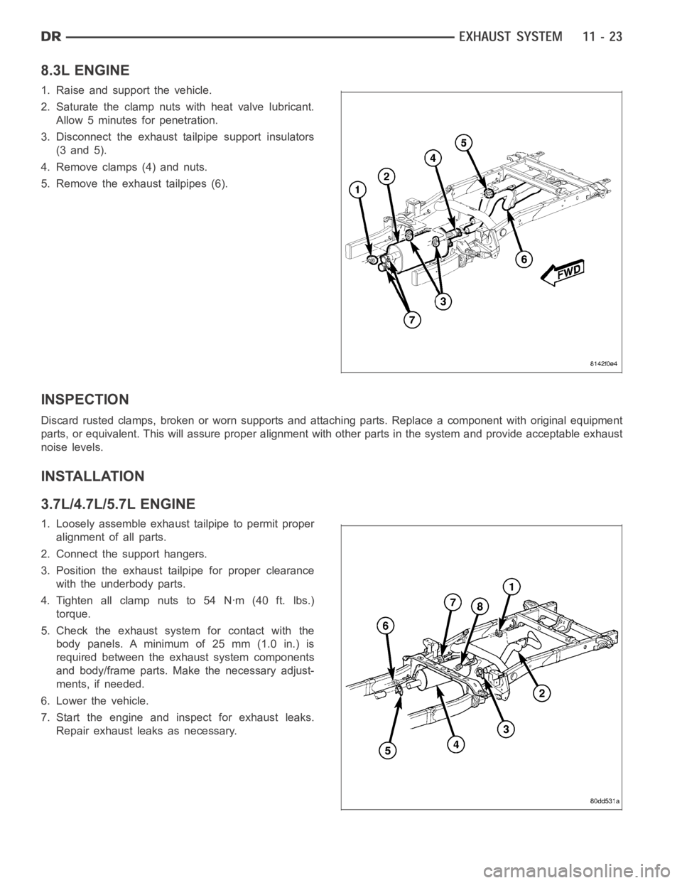 DODGE RAM SRT-10 2006  Service Repair Manual 8.3L ENGINE
1. Raise and support the vehicle.
2. Saturate the clamp nuts with heat valve lubricant.
Allow 5 minutes for penetration.
3. Disconnect the exhaust tailpipe support insulators
(3 and 5).
4.