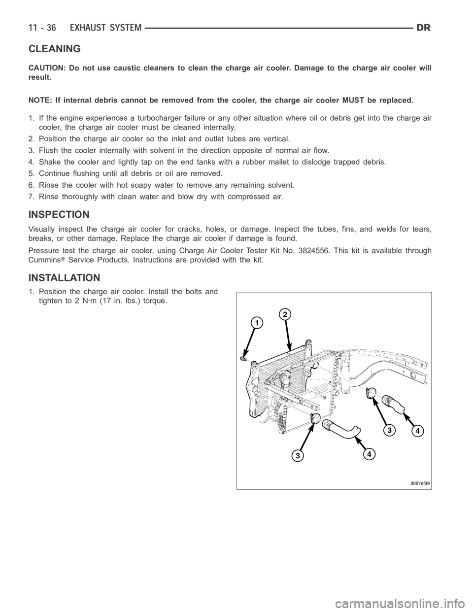 DODGE RAM SRT-10 2006  Service Repair Manual CLEANING
CAUTION: Do not use caustic cleaners to clean the charge air cooler. Damageto the charge air cooler will
result.
NOTE: If internal debris cannot be removed from the cooler, the charge air coo