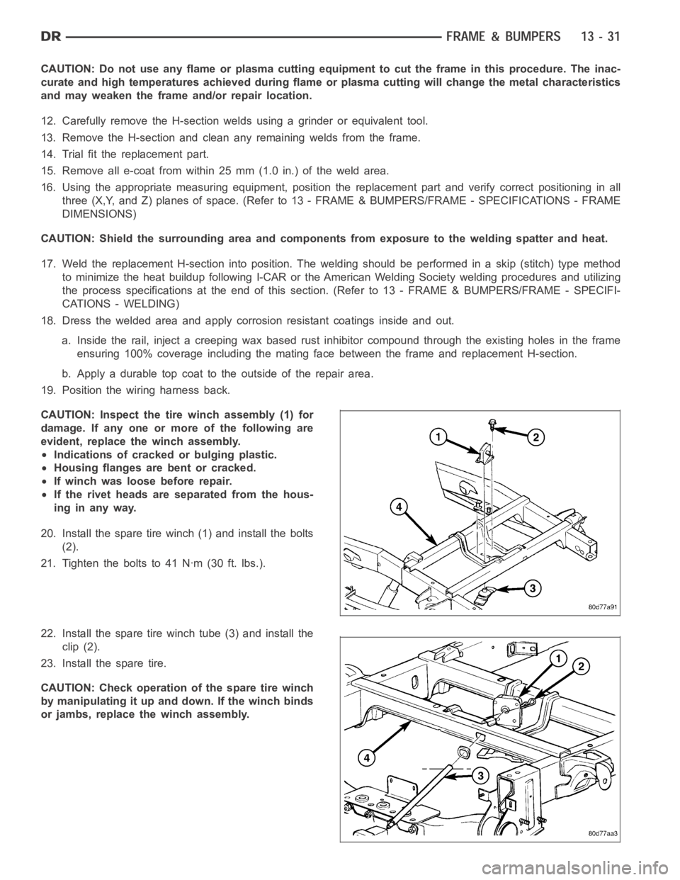 DODGE RAM SRT-10 2006  Service Repair Manual CAUTION: Do not use any flame or plasma cutting equipment to cut the frame inthis procedure. The inac-
curate and high temperatures achieved during flame or plasma cutting willchange the metal charact