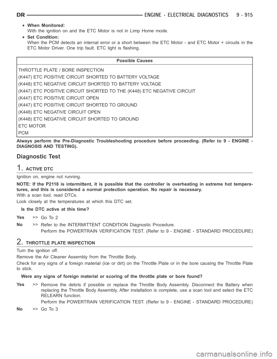 DODGE RAM SRT-10 2006  Service Manual Online When Monitored:
With the ignition on and the ETC Motor is not in Limp Home mode.
Set Condition:
When the PCM detects an internal error or a short between the ETC Motor - and ETC Motor + circuits in th