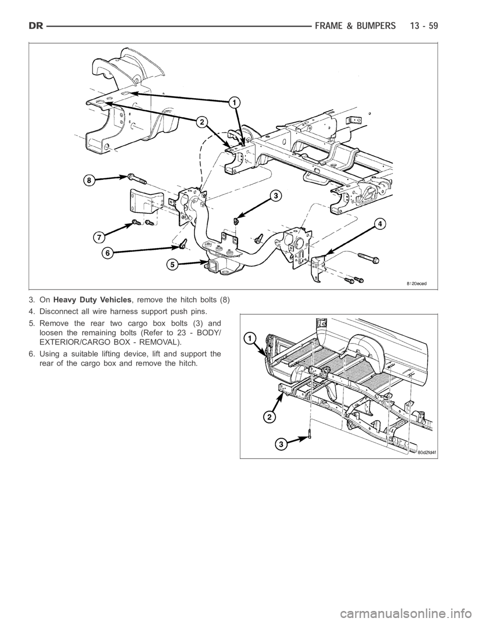 DODGE RAM SRT-10 2006  Service Repair Manual 3. OnHeavy Duty Vehicles, remove the hitch bolts (8)
4. Disconnect all wire harness support push pins.
5. Remove the rear two cargo box bolts (3) and
loosen the remaining bolts (Refer to 23 - BODY/
EX