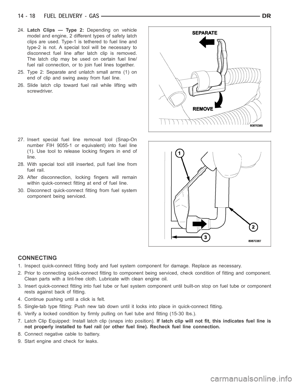 DODGE RAM SRT-10 2006  Service Repair Manual 24.Latch Clips — Type 2:Depending on vehicle
model and engine, 2 different types of safety latch
clips are used. Type-1 is tethered to fuel line and
type-2 is not. A special tool will be necessary t