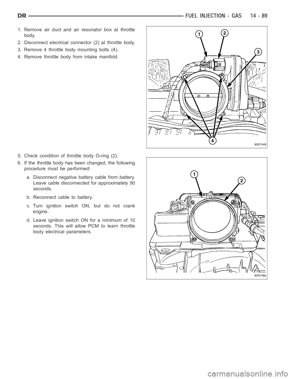 DODGE RAM SRT-10 2006 Service Repair Manual 1. Remove air duct and air resonator box at throttle
body.
2. Disconnect electrical connector (2) at throttle body.
3. Remove 4 throttle body mounting bolts (4).
4. Remove throttle body from intake ma DODGE RAM SRT-10 2006 Service Repair Manual 1. Remove air duct and air resonator box at throttle
body.
2. Disconnect electrical connector (2) at throttle body.
3. Remove 4 throttle body mounting bolts (4).
4. Remove throttle body from intake ma