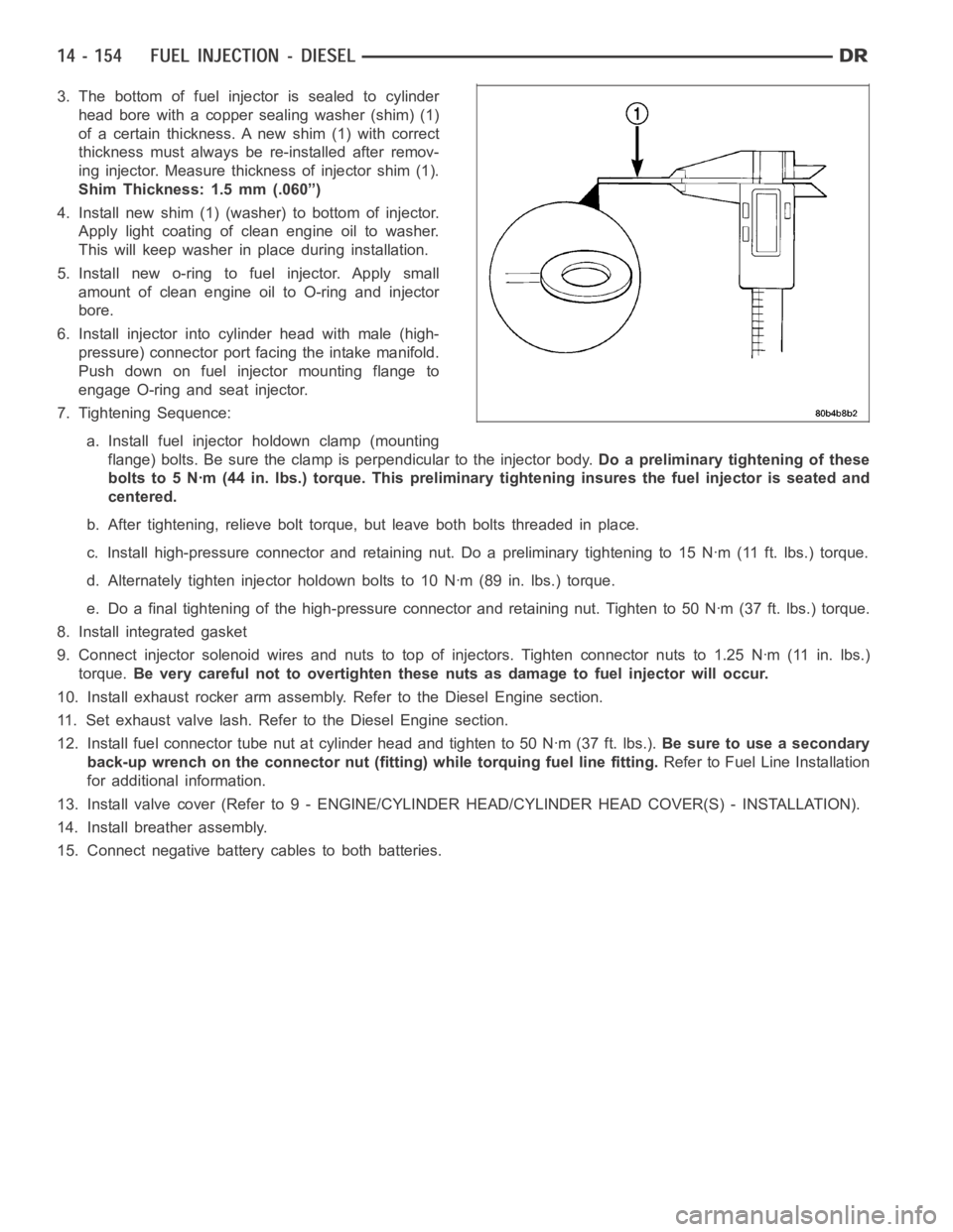 DODGE RAM SRT-10 2006  Service Repair Manual 3. The bottom of fuel injector is sealed to cylinder
head bore with a copper sealing washer (shim) (1)
of a certain thickness. A new shim (1) with correct
thickness must always be re-installed after r