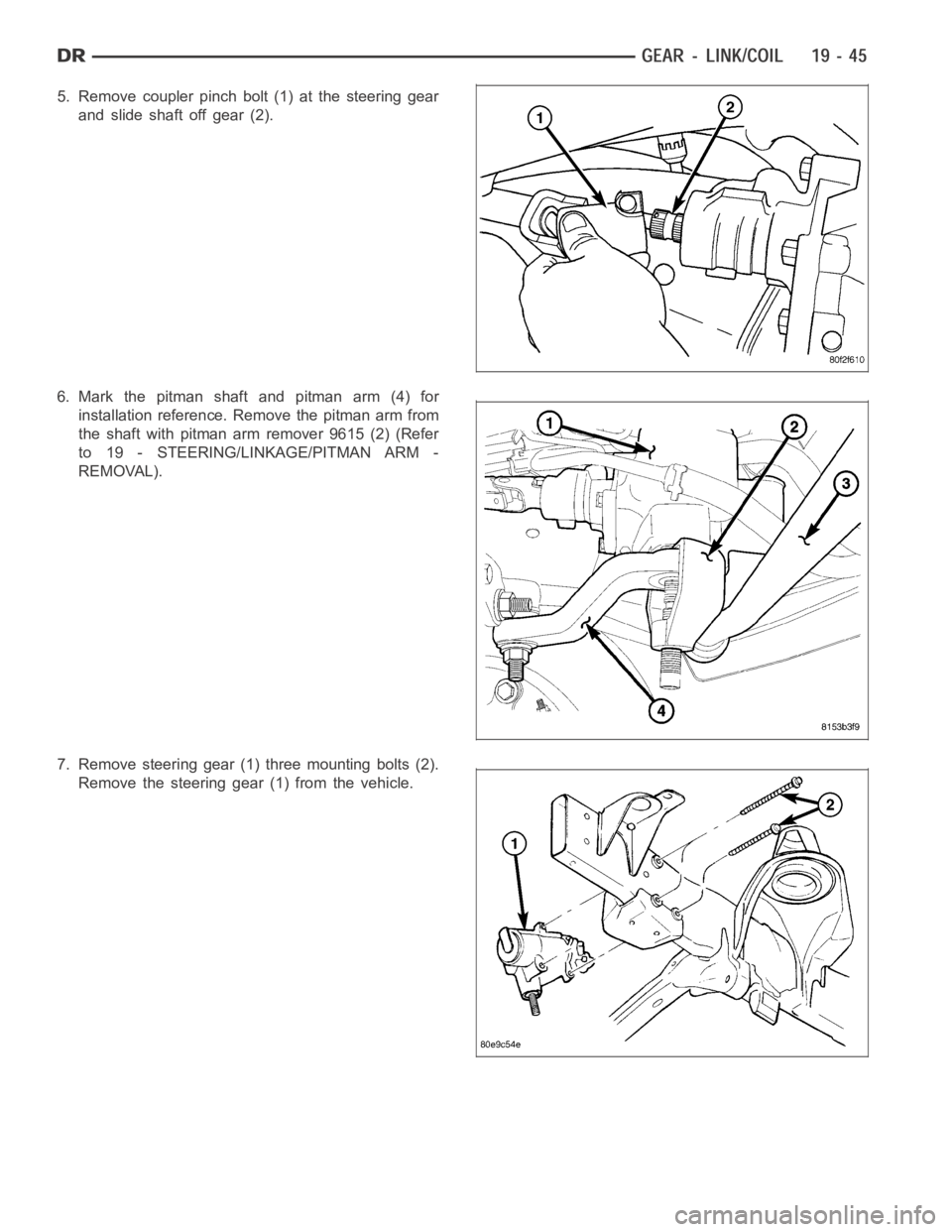 DODGE RAM SRT-10 2006 Service Repair Manual 5. Remove coupler pinch bolt (1) at the steering gear
and slide shaft off gear (2).
6.Markthepitmanshaftandpitmanarm(4)for
installation reference. Remove the pitman arm from
the shaft with pitman arm DODGE RAM SRT-10 2006 Service Repair Manual 5. Remove coupler pinch bolt (1) at the steering gear
and slide shaft off gear (2).
6.Markthepitmanshaftandpitmanarm(4)for
installation reference. Remove the pitman arm from
the shaft with pitman arm