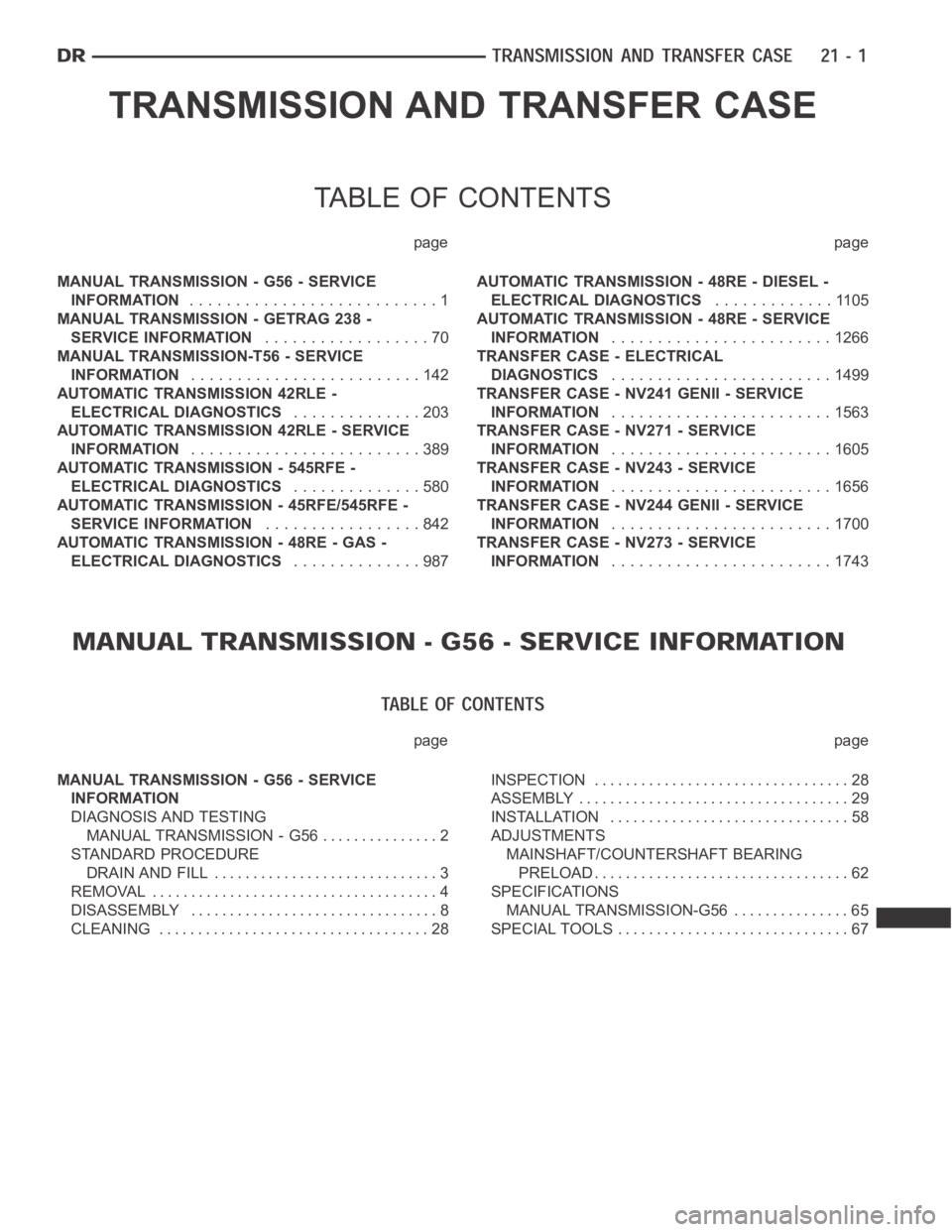 DODGE RAM SRT-10 2006  Service Repair Manual TRANSMISSION AND TRANSFER CASE
TABLE OF CONTENTS
page page
MANUAL TRANSMISSION - G56 - SERVICE
INFORMATION...........................1
MANUAL TRANSMISSION - GETRAG 238 -
SERVICE INFORMATION...........