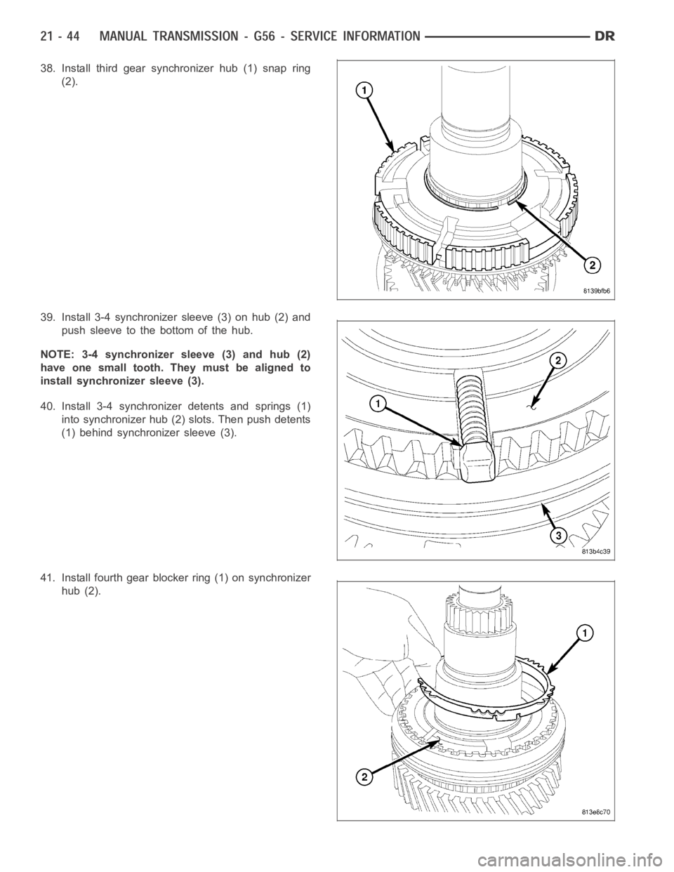 DODGE RAM SRT-10 2006  Service Repair Manual 38. Install third gear synchronizer hub (1) snap ring
(2).
39. Install 3-4 synchronizer sleeve (3) on hub (2) and
push sleeve to the bottom of the hub.
NOTE: 3-4 synchronizer sleeve (3) and hub (2)
ha