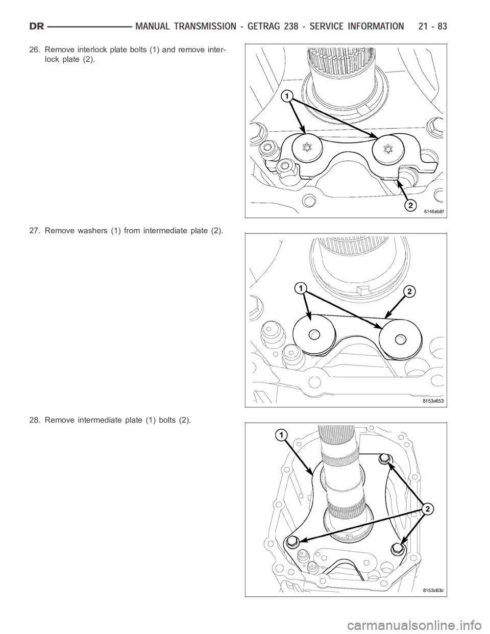 DODGE RAM SRT-10 2006 Service Repair Manual 26. Remove interlock plate bolts (1) and remove inter-
lock plate (2).
27. Remove washers (1) from intermediate plate (2).
28. Remove intermediate plate (1) bolts (2). DODGE RAM SRT-10 2006 Service Repair Manual 26. Remove interlock plate bolts (1) and remove inter-
lock plate (2).
27. Remove washers (1) from intermediate plate (2).
28. Remove intermediate plate (1) bolts (2).