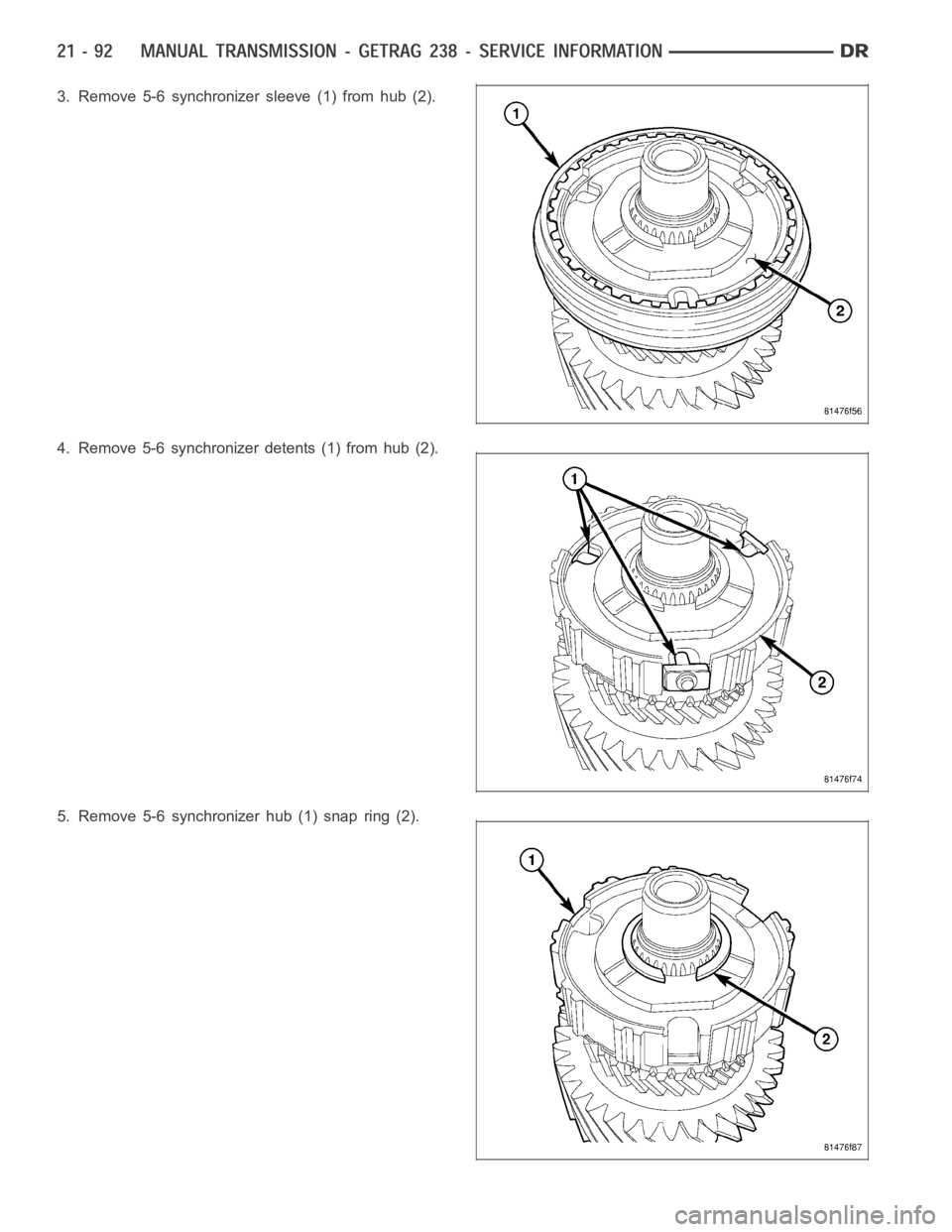 DODGE RAM SRT-10 2006 Service Repair Manual 3. Remove 5-6 synchronizer sleeve (1) from hub (2).
4. Remove 5-6 synchronizer detents (1) from hub (2).
5. Remove 5-6 synchronizer hub (1) snap ring (2). DODGE RAM SRT-10 2006 Service Repair Manual 3. Remove 5-6 synchronizer sleeve (1) from hub (2).
4. Remove 5-6 synchronizer detents (1) from hub (2).
5. Remove 5-6 synchronizer hub (1) snap ring (2).
