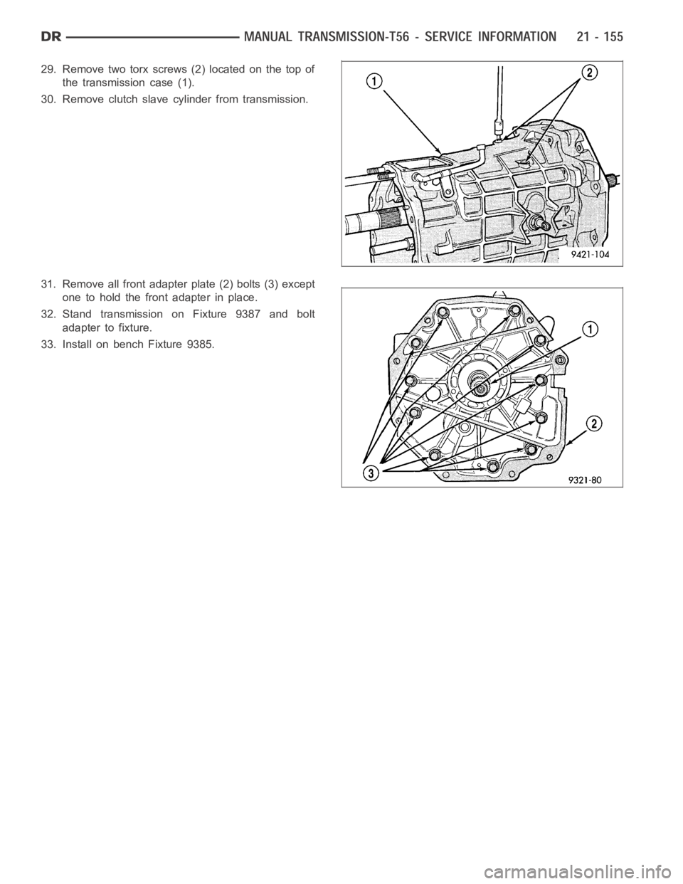 DODGE RAM SRT-10 2006 Service Repair Manual 29. Remove two torx screws (2) located on the top of
the transmission case (1).
30. Remove clutch slave cylinder from transmission.
31. Remove all front adapter plate (2) bolts (3) except
one to hold DODGE RAM SRT-10 2006 Service Repair Manual 29. Remove two torx screws (2) located on the top of
the transmission case (1).
30. Remove clutch slave cylinder from transmission.
31. Remove all front adapter plate (2) bolts (3) except
one to hold