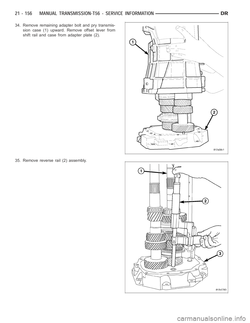 DODGE RAM SRT-10 2006 Service Repair Manual 34. Remove remaining adapter bolt and pry transmis-
sion case (1) upward. Remove offset lever from
shift rail and case from adapter plate (2).
35. Remove reverse rail (2) assembly. DODGE RAM SRT-10 2006 Service Repair Manual 34. Remove remaining adapter bolt and pry transmis-
sion case (1) upward. Remove offset lever from
shift rail and case from adapter plate (2).
35. Remove reverse rail (2) assembly.