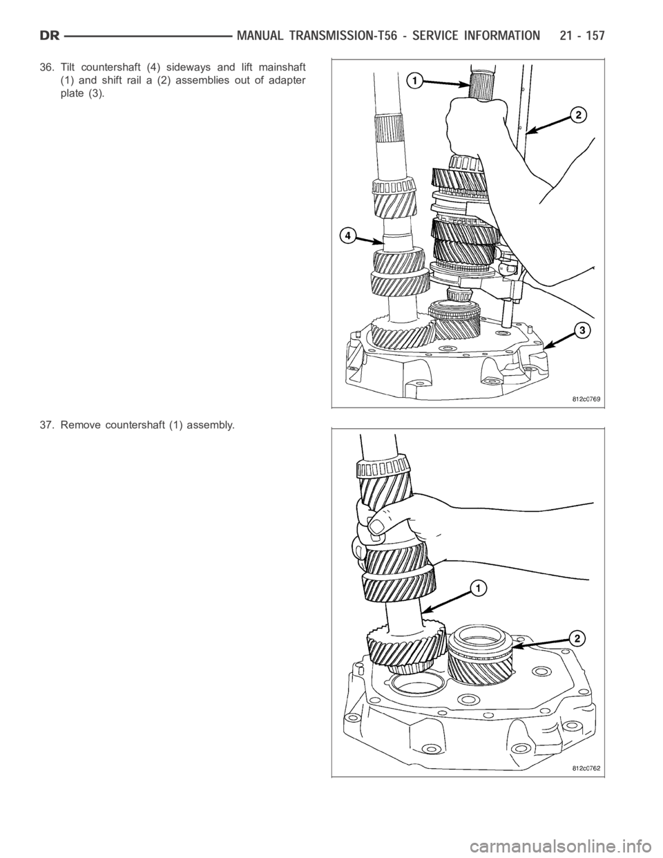 DODGE RAM SRT-10 2006 Service Repair Manual 36. Tilt countershaft (4) sideways and lift mainshaft
(1) and shift rail a (2) assemblies out of adapter
plate (3).
37. Remove countershaft (1) assembly. DODGE RAM SRT-10 2006 Service Repair Manual 36. Tilt countershaft (4) sideways and lift mainshaft
(1) and shift rail a (2) assemblies out of adapter
plate (3).
37. Remove countershaft (1) assembly.
