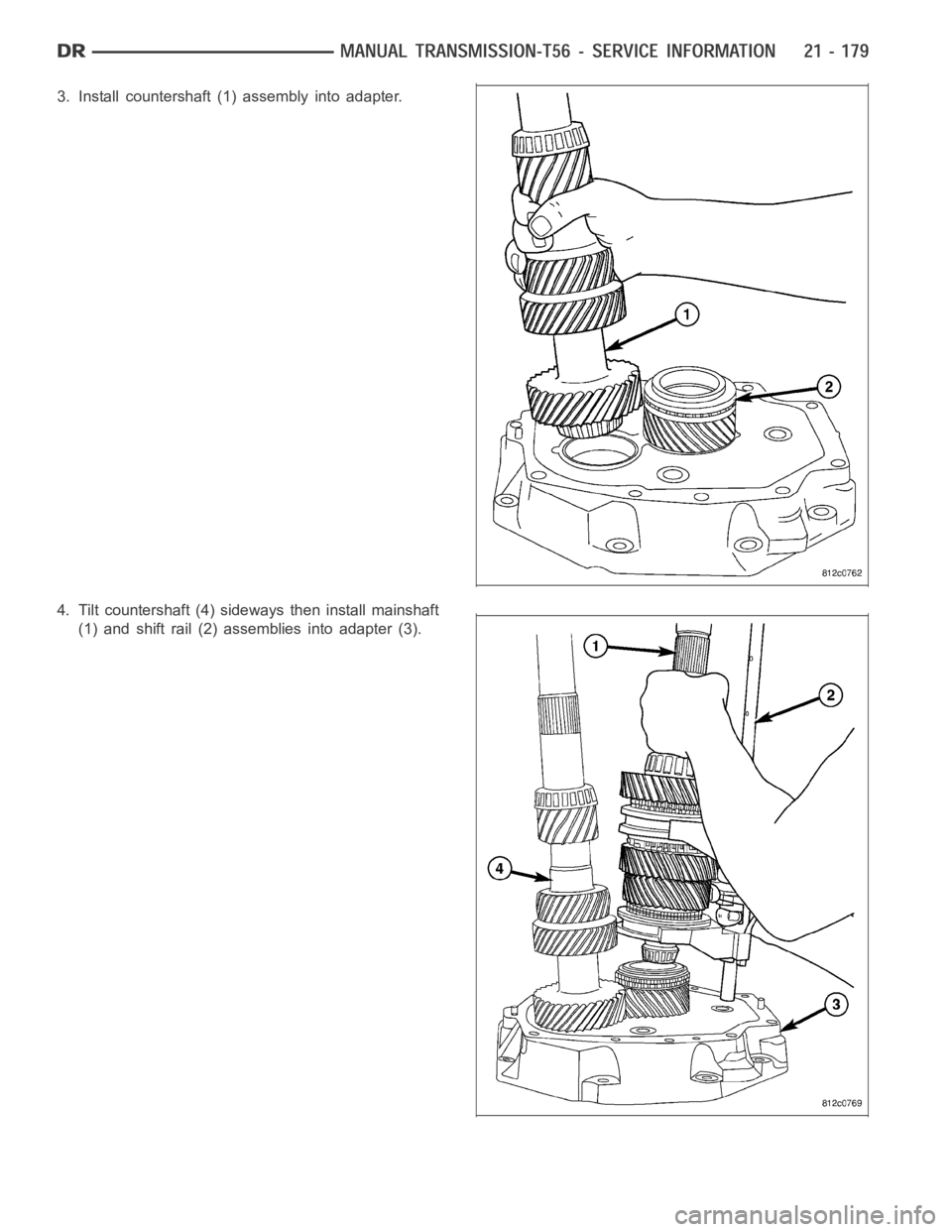 DODGE RAM SRT-10 2006 Service Repair Manual 3. Install countershaft (1) assembly into adapter.
4. Tilt countershaft (4) sideways then install mainshaft
(1) and shift rail (2) assemblies into adapter (3). DODGE RAM SRT-10 2006 Service Repair Manual 3. Install countershaft (1) assembly into adapter.
4. Tilt countershaft (4) sideways then install mainshaft
(1) and shift rail (2) assemblies into adapter (3).