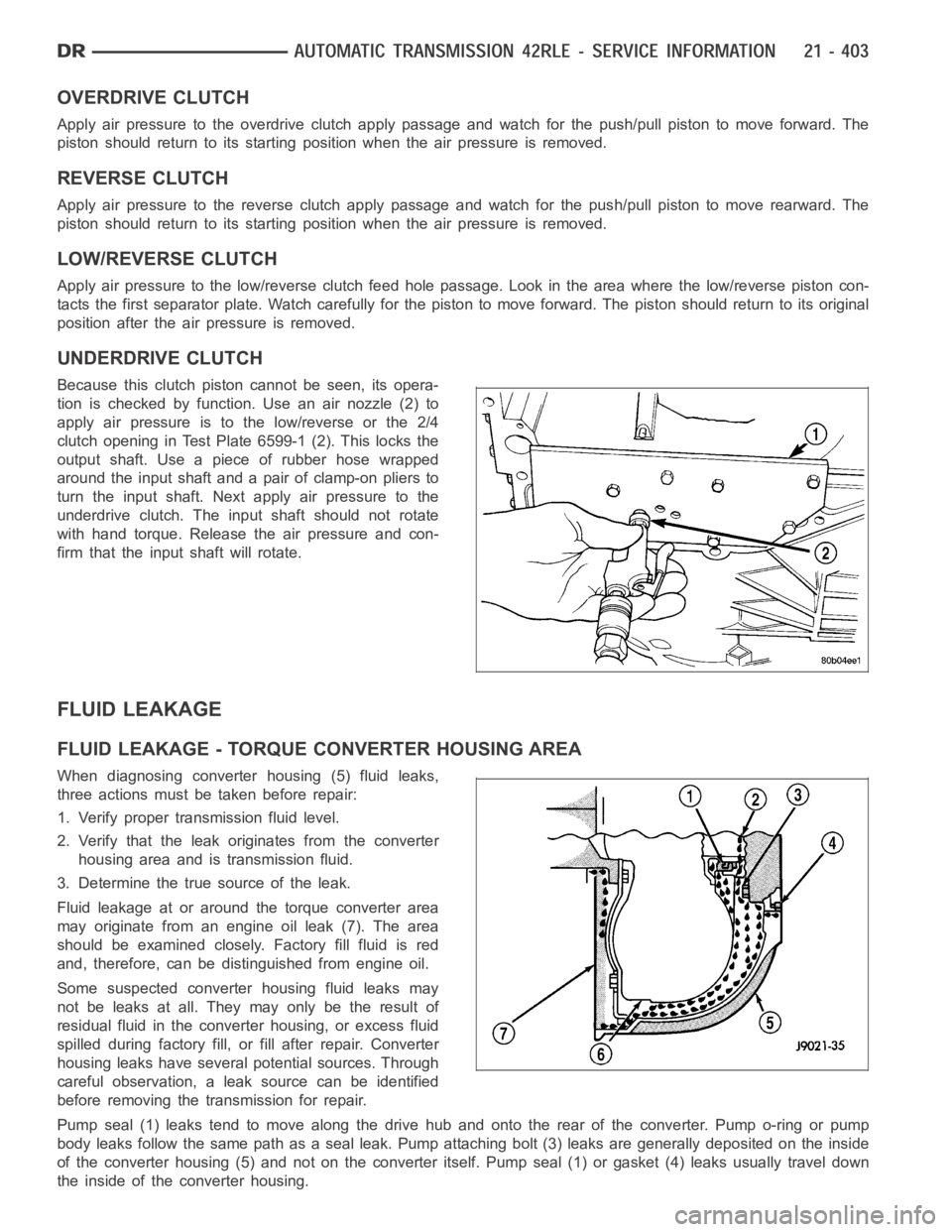DODGE RAM SRT-10 2006  Service Repair Manual OVERDRIVE CLUTCH
Apply air pressure to the overdrive clutch apply passage and watch for the push/pull piston to move forward. The
piston should return to its starting position when the air pressure is