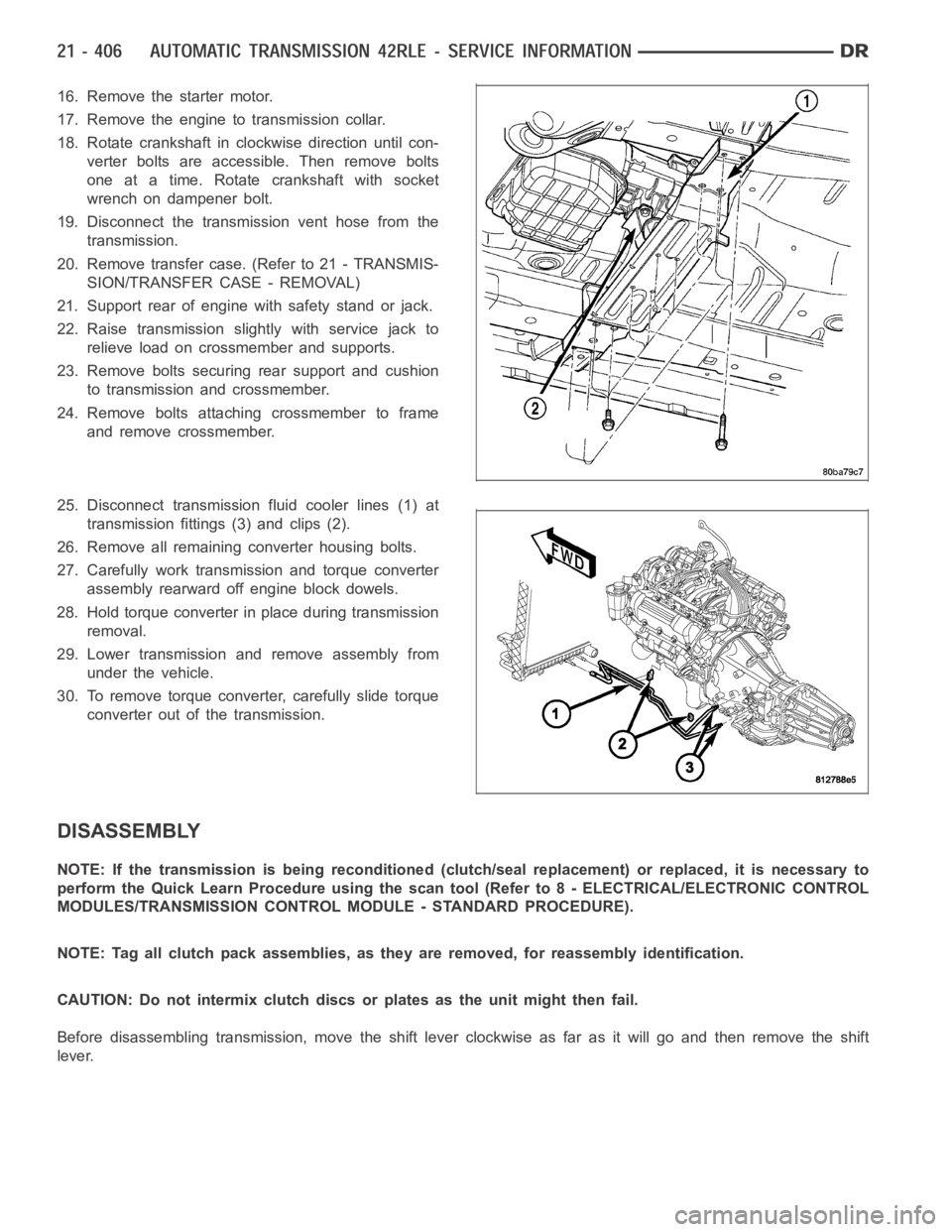 DODGE RAM SRT-10 2006  Service Repair Manual 16. Remove the starter motor.
17. Remove the engine to transmission collar.
18. Rotate crankshaft in clockwise direction until con-
verter bolts are accessible. Then remove bolts
one at a time. Rotate