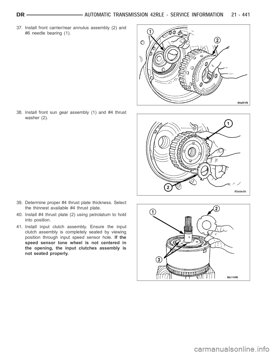 DODGE RAM SRT-10 2006  Service Repair Manual 37. Install front carrier/rear annulus assembly (2) and
#6 needle bearing (1).
38. Install front sun gear assembly (1) and #4 thrust
washer (2).
39. Determine proper #4 thrust plate thickness. Select
