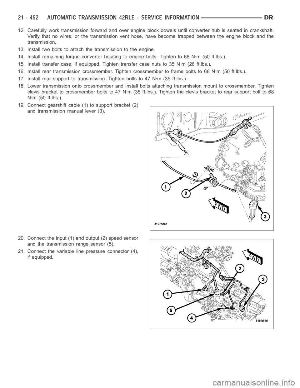 DODGE RAM SRT-10 2006 Service Repair Manual 12. Carefully work transmission forward and over engine block dowels until converter hub is seated in crankshaft.
Verify that no wires, or the transmission vent hose, have become trapped between the e DODGE RAM SRT-10 2006 Service Repair Manual 12. Carefully work transmission forward and over engine block dowels until converter hub is seated in crankshaft.
Verify that no wires, or the transmission vent hose, have become trapped between the e