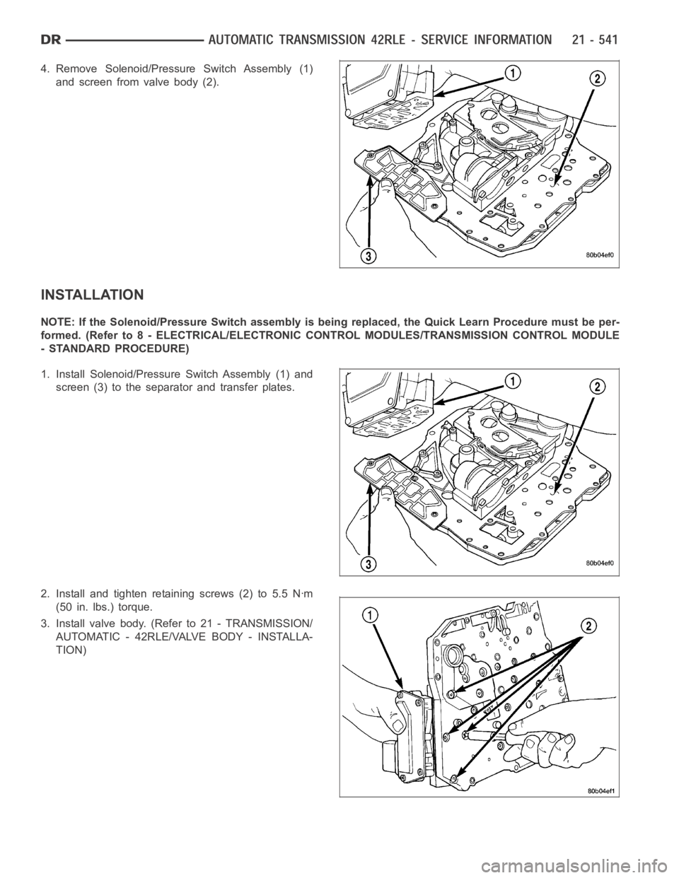 DODGE RAM SRT-10 2006 Service Repair Manual 4. Remove Solenoid/Pressure Switch Assembly (1)
and screen from valve body (2).
INSTALLATION
NOTE: If the Solenoid/Pressure Switch assembly is being replaced, the Quick Learn Procedure must be per-
fo DODGE RAM SRT-10 2006 Service Repair Manual 4. Remove Solenoid/Pressure Switch Assembly (1)
and screen from valve body (2).
INSTALLATION
NOTE: If the Solenoid/Pressure Switch assembly is being replaced, the Quick Learn Procedure must be per-
fo