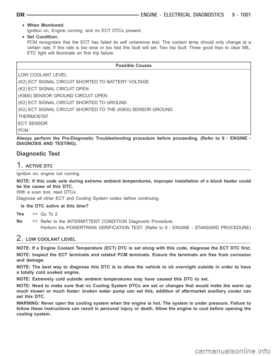 DODGE RAM SRT-10 2006 Service Repair Manual When Monitored:
Ignition on, Engine running, and no ECT DTCs present.
Set Condition:
PCM recognizes that the ECT has failed its self coherence test. The coolanttemp should only change at a
certain rat DODGE RAM SRT-10 2006 Service Repair Manual When Monitored:
Ignition on, Engine running, and no ECT DTCs present.
Set Condition:
PCM recognizes that the ECT has failed its self coherence test. The coolanttemp should only change at a
certain rat