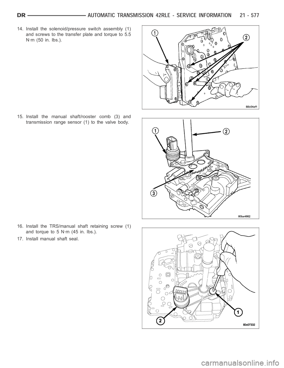 DODGE RAM SRT-10 2006  Service Repair Manual 14. Install the solenoid/pressure switch assembly (1)
and screws to the transfer plate and torque to 5.5
Nꞏm (50 in. lbs.).
15. Install the manual shaft/rooster comb (3) and
transmission range senso