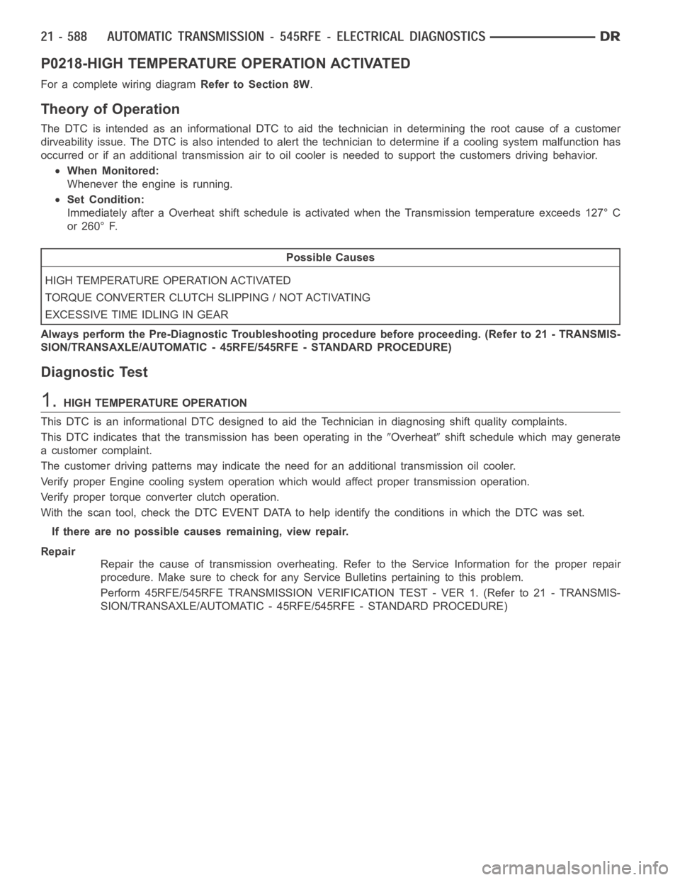 DODGE RAM SRT-10 2006  Service Repair Manual P0218-HIGH TEMPERATURE OPERATION ACTIVATED
For a complete wiring diagramRefer to Section 8W.
Theory of Operation
The DTC is intended as an informational DTC to aid the technician in determining the ro