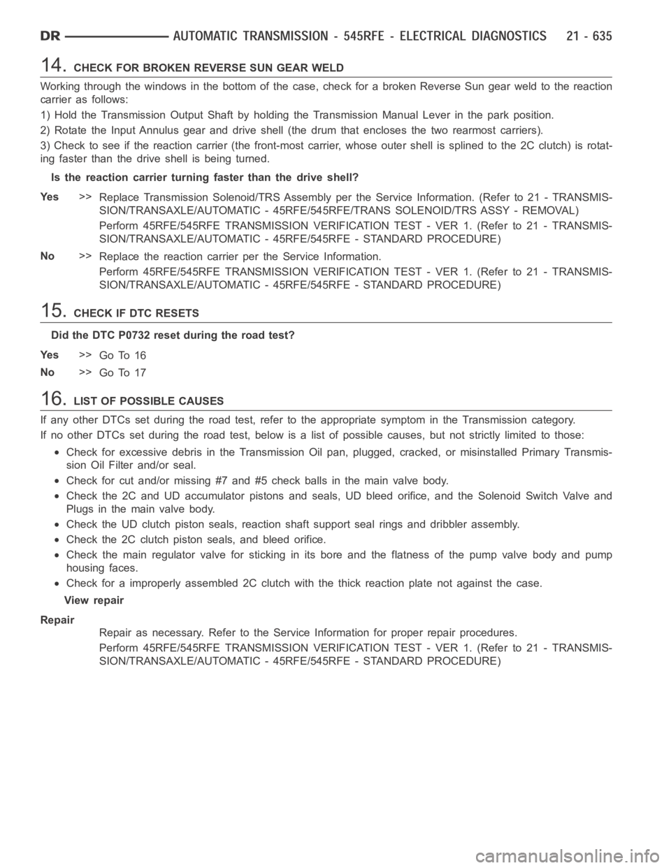 DODGE RAM SRT-10 2006 Service Repair Manual 14.CHECK FOR BROKEN REVERSE SUN GEAR WELD
Working through the windows in the bottom of the case, check for a broken Reverse Sun gear weld to the reaction
carrier as follows:
1) Hold the Transmission O DODGE RAM SRT-10 2006 Service Repair Manual 14.CHECK FOR BROKEN REVERSE SUN GEAR WELD
Working through the windows in the bottom of the case, check for a broken Reverse Sun gear weld to the reaction
carrier as follows:
1) Hold the Transmission O