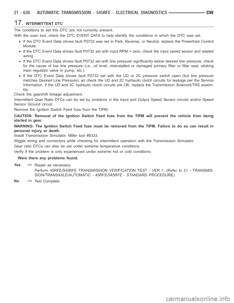 DODGE RAM SRT-10 2006 Service Repair Manual 17.INTERMITTENT DTC
The conditions to set this DTC are not currently present.
With the scan tool, check the DTC EVENT DATA to help identify the conditionsin which the DTC was set.
If the DTC Event Dat DODGE RAM SRT-10 2006 Service Repair Manual 17.INTERMITTENT DTC
The conditions to set this DTC are not currently present.
With the scan tool, check the DTC EVENT DATA to help identify the conditionsin which the DTC was set.
If the DTC Event Dat