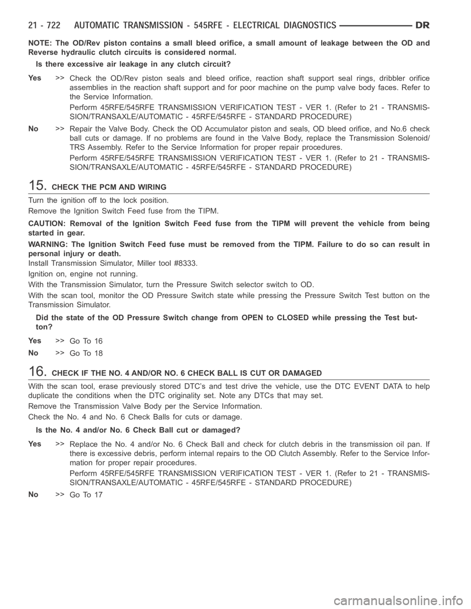 DODGE RAM SRT-10 2006 Service Repair Manual NOTE: The OD/Rev piston contains a small bleed orifice, a small amount of leakage between the OD and
Reverse hydraulic clutch circuits is considered normal.
Is there excessive air leakage in any clutc DODGE RAM SRT-10 2006 Service Repair Manual NOTE: The OD/Rev piston contains a small bleed orifice, a small amount of leakage between the OD and
Reverse hydraulic clutch circuits is considered normal.
Is there excessive air leakage in any clutc