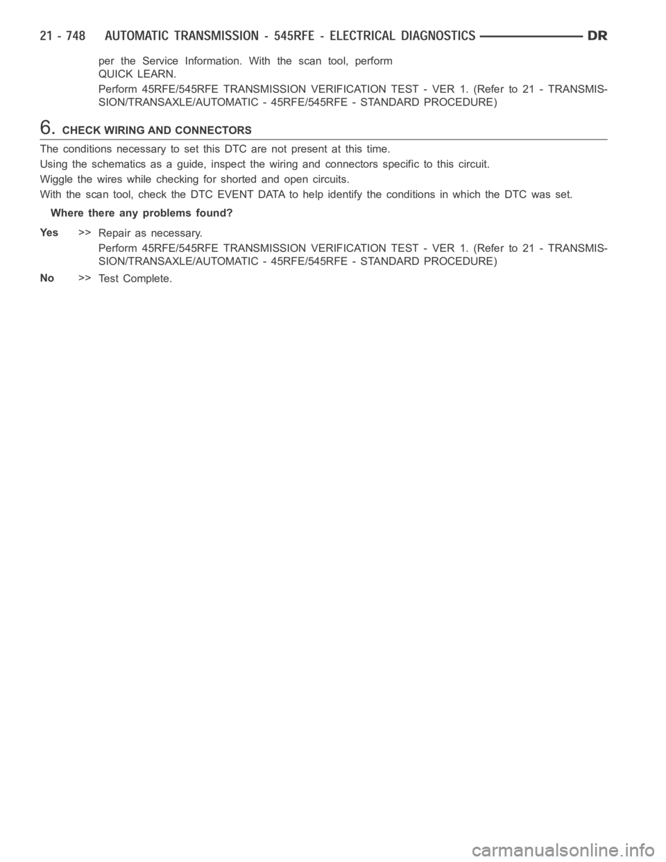 DODGE RAM SRT-10 2006 Service Repair Manual per the Service Information.With the scan tool, perform
QUICK LEARN.
Perform 45RFE/545RFE TRANSMISSION VERIFICATION TEST - VER 1. (Refer to 21- TRANSMIS-
SION/TRANSAXLE/AUTOMATIC - 45RFE/545RFE - STAN DODGE RAM SRT-10 2006 Service Repair Manual per the Service Information.With the scan tool, perform
QUICK LEARN.
Perform 45RFE/545RFE TRANSMISSION VERIFICATION TEST - VER 1. (Refer to 21- TRANSMIS-
SION/TRANSAXLE/AUTOMATIC - 45RFE/545RFE - STAN