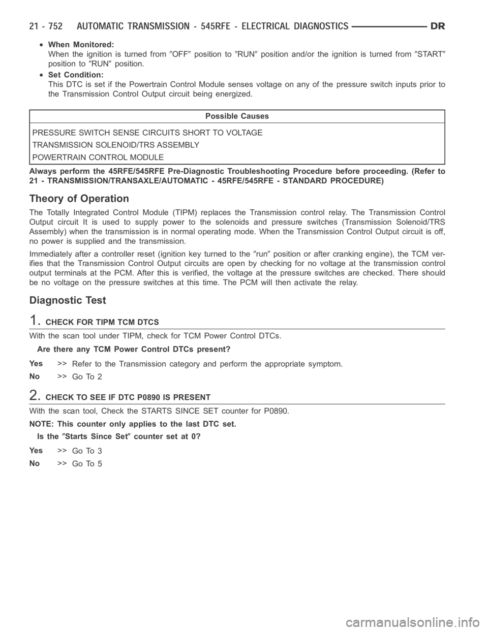 DODGE RAM SRT-10 2006 Service Repair Manual When Monitored:
When the ignition is turned from
OFFposition toRUNposition and/or the ignition is turned fromSTART
position toRUNposition.
Set Condition:
This DTC is set if the Powertrain Control Modu DODGE RAM SRT-10 2006 Service Repair Manual When Monitored:
When the ignition is turned from
OFFposition toRUNposition and/or the ignition is turned fromSTART
position toRUNposition.
Set Condition:
This DTC is set if the Powertrain Control Modu
