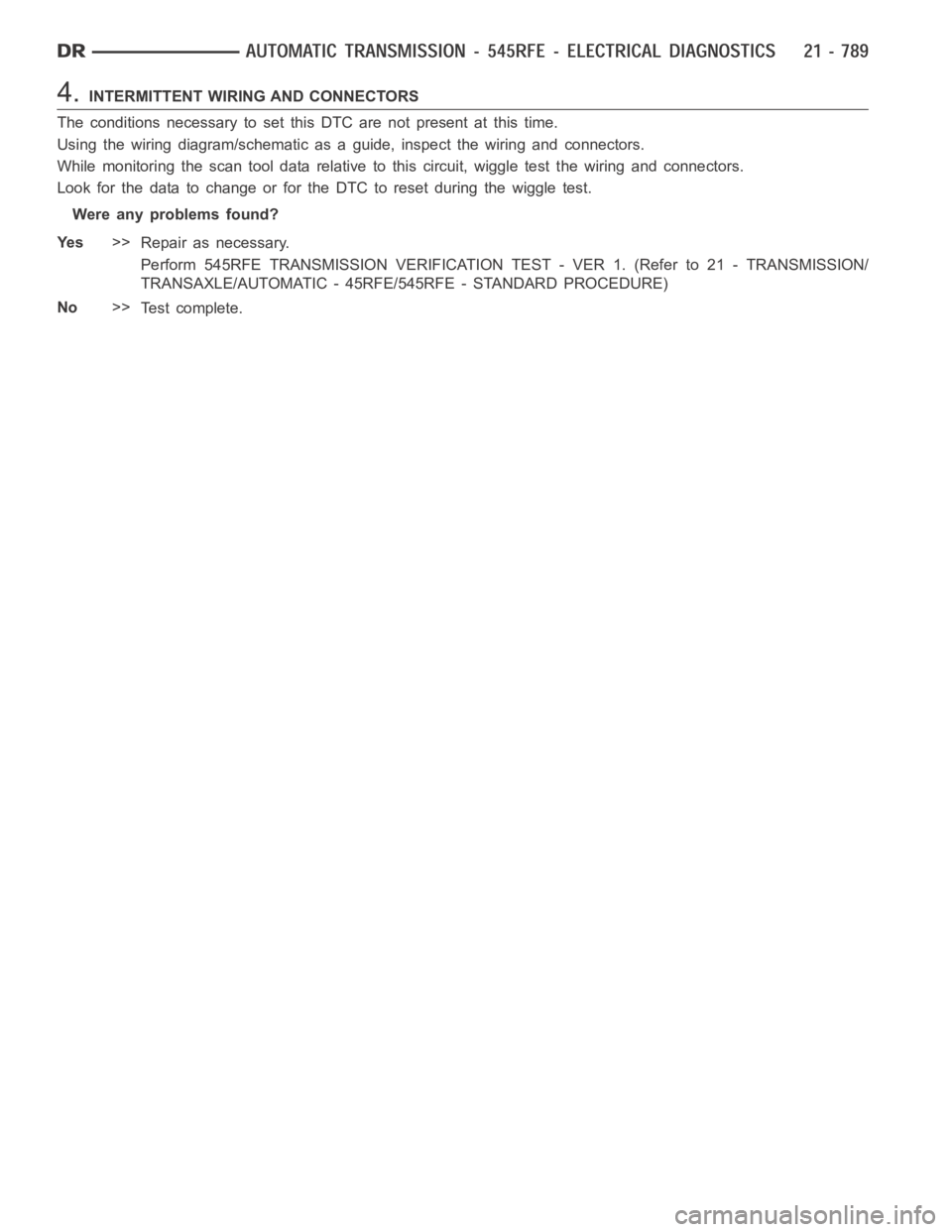 DODGE RAM SRT-10 2006 Service Repair Manual 4.INTERMITTENT WIRING AND CONNECTORS
The conditions necessary to set this DTC are not present at this time.
Using the wiring diagram/schematic as a guide, inspect the wiring and connectors.
While moni DODGE RAM SRT-10 2006 Service Repair Manual 4.INTERMITTENT WIRING AND CONNECTORS
The conditions necessary to set this DTC are not present at this time.
Using the wiring diagram/schematic as a guide, inspect the wiring and connectors.
While moni