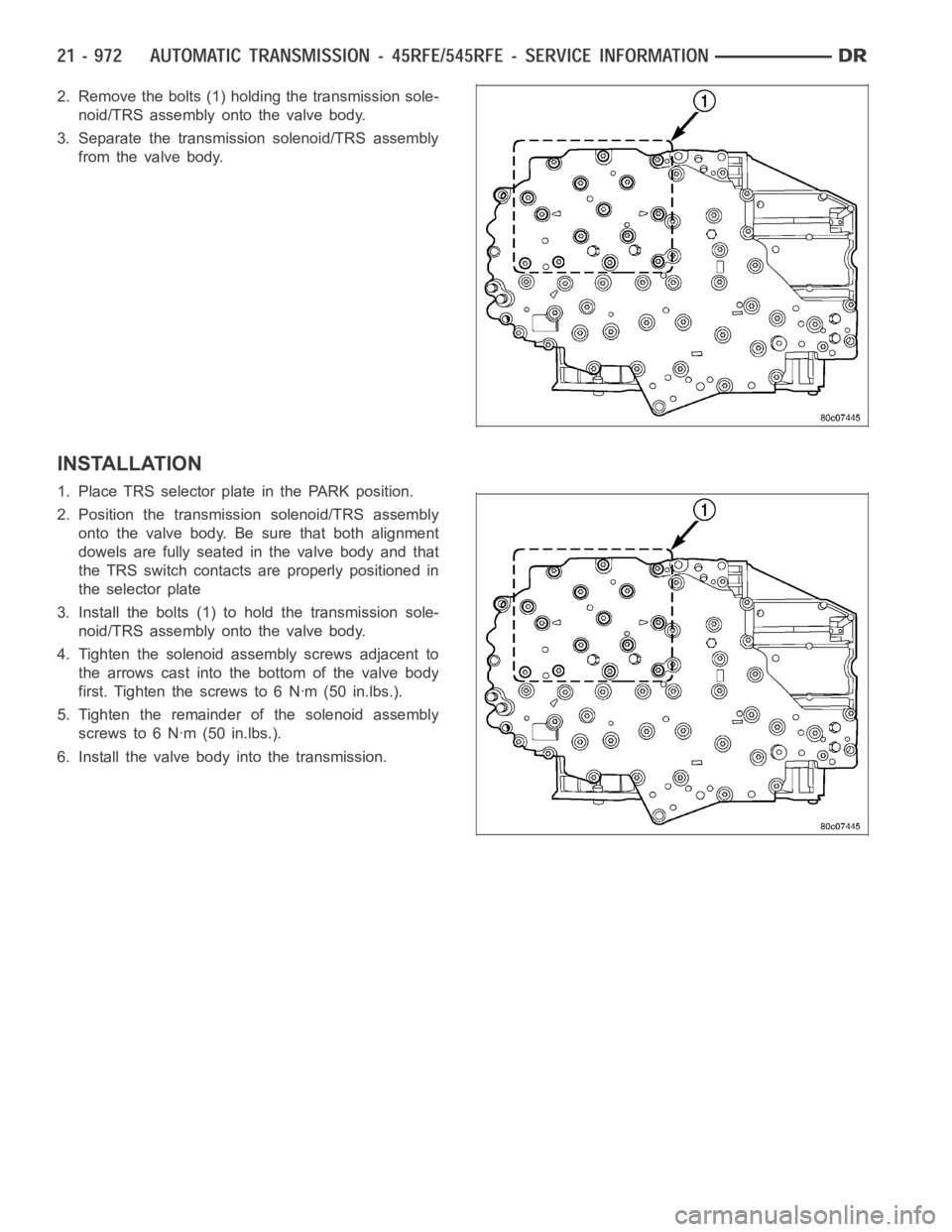 DODGE RAM SRT-10 2006 Service Repair Manual 2. Remove the bolts (1) holding the transmission sole-
noid/TRS assembly onto the valve body.
3. Separate the transmission solenoid/TRS assembly
from the valve body.
INSTALLATION
1. Place TRS selector DODGE RAM SRT-10 2006 Service Repair Manual 2. Remove the bolts (1) holding the transmission sole-
noid/TRS assembly onto the valve body.
3. Separate the transmission solenoid/TRS assembly
from the valve body.
INSTALLATION
1. Place TRS selector