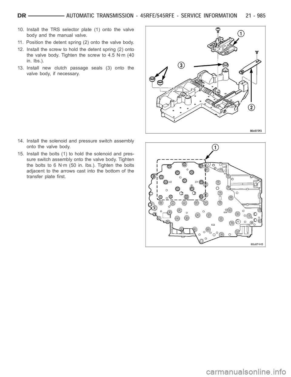 DODGE RAM SRT-10 2006 Service Repair Manual 10. Install the TRS selector plate (1) onto the valve
body and the manual valve.
11. Position the detent spring (2) onto the valve body.
12. Install the screw to hold the detent spring (2) onto
the va DODGE RAM SRT-10 2006 Service Repair Manual 10. Install the TRS selector plate (1) onto the valve
body and the manual valve.
11. Position the detent spring (2) onto the valve body.
12. Install the screw to hold the detent spring (2) onto
the va