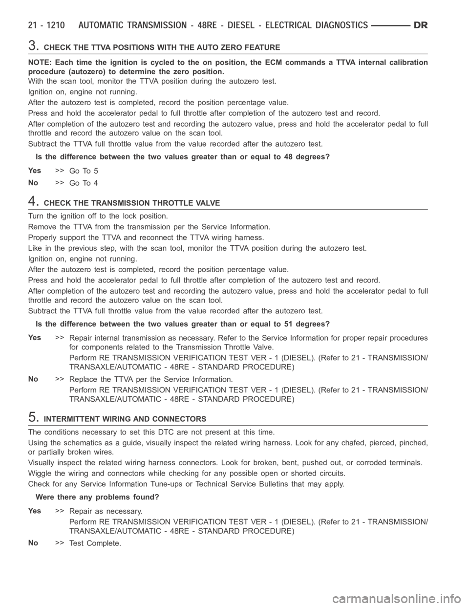 DODGE RAM SRT-10 2006  Service Repair Manual 3.CHECK THE TTVA POSITIONS WITH THE AUTO ZERO FEATURE
NOTE: Each time the ignition is cycled to the on position, the ECM commands aTTVA internal calibration
procedure (autozero) to determine the zero 
