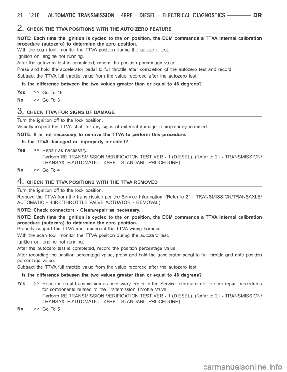 DODGE RAM SRT-10 2006  Service Repair Manual 2.CHECK THE TTVA POSITIONS WITH THE AUTO ZERO FEATURE
NOTE: Each time the ignition is cycled to the on position, the ECM commands aTTVA internal calibration
procedure (autozero) to determine the zero 