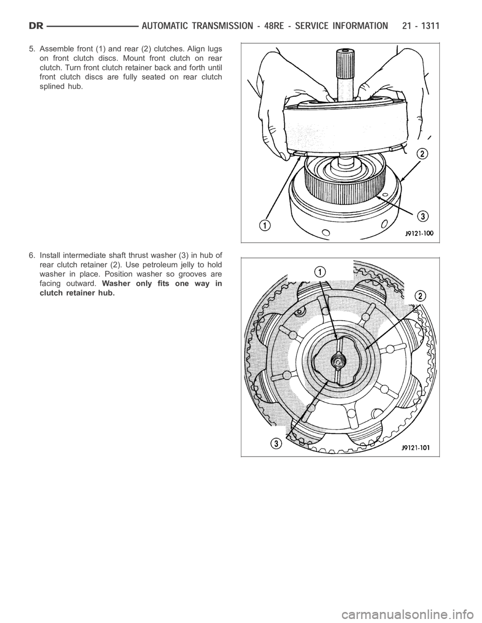 DODGE RAM SRT-10 2006 Service Repair Manual 5. Assemble front (1) and rear (2) clutches. Align lugs
on front clutch discs. Mount front clutch on rear
clutch. Turn front clutch retainer back and forth until
front clutch discs are fully seated on DODGE RAM SRT-10 2006 Service Repair Manual 5. Assemble front (1) and rear (2) clutches. Align lugs
on front clutch discs. Mount front clutch on rear
clutch. Turn front clutch retainer back and forth until
front clutch discs are fully seated on