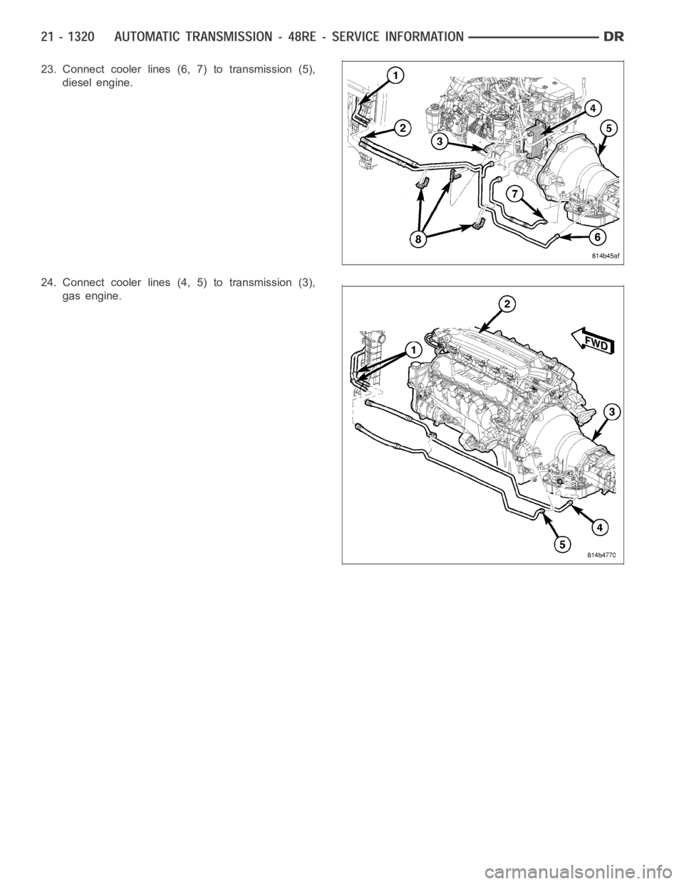 DODGE RAM SRT-10 2006 Service Repair Manual 23. Connect cooler lines (6, 7) to transmission (5),
diesel engine.
24. Connect cooler lines (4, 5) to transmission (3),
gas engine. DODGE RAM SRT-10 2006 Service Repair Manual 23. Connect cooler lines (6, 7) to transmission (5),
diesel engine.
24. Connect cooler lines (4, 5) to transmission (3),
gas engine.