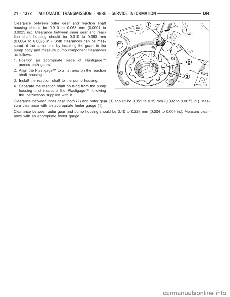 DODGE RAM SRT-10 2006  Service Repair Manual Clearance between outer gear and reaction shaft
housing should be 0.010 to 0.063 mm (0.0004 to
0.0025 in.). Clearance between inner gear and reac-
tion shaft housing should be 0.010 to 0.063 mm
(0.000