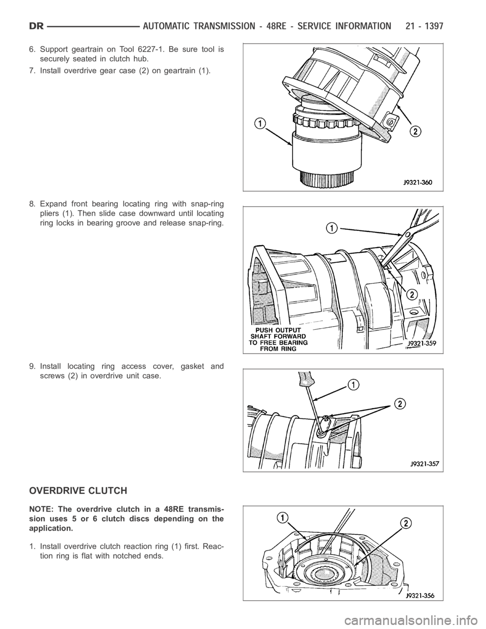 DODGE RAM SRT-10 2006 Service Repair Manual 6. Support geartrain on Tool 6227-1. Be sure tool is
securely seated in clutch hub.
7. Install overdrive gear case (2) on geartrain (1).
8. Expand front bearing locating ring with snap-ring
pliers (1) DODGE RAM SRT-10 2006 Service Repair Manual 6. Support geartrain on Tool 6227-1. Be sure tool is
securely seated in clutch hub.
7. Install overdrive gear case (2) on geartrain (1).
8. Expand front bearing locating ring with snap-ring
pliers (1)