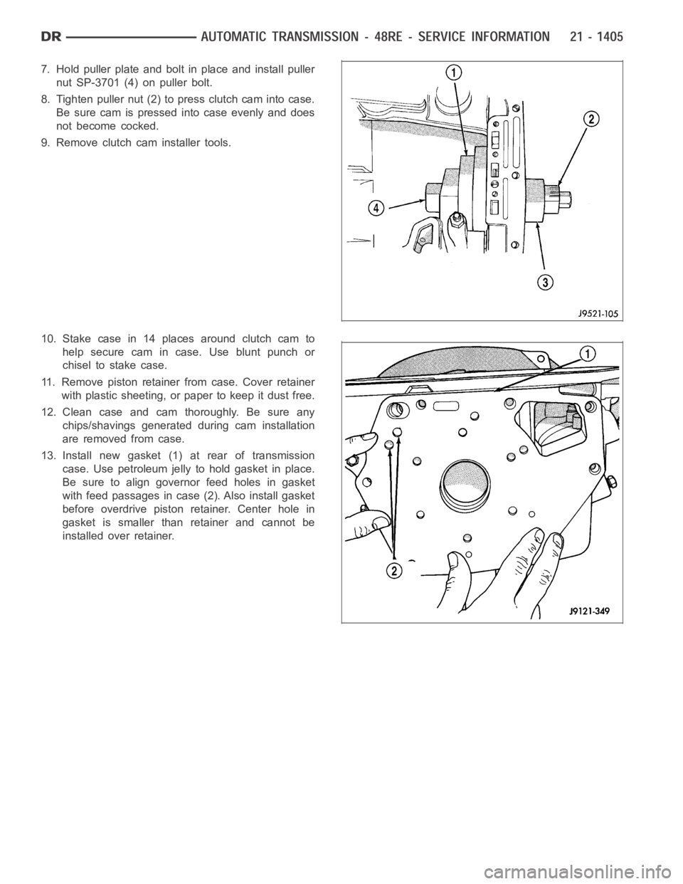 DODGE RAM SRT-10 2006 Service Repair Manual 7. Hold puller plate and bolt in place and install puller
nut SP-3701 (4) on puller bolt.
8. Tighten puller nut (2) to press clutch cam into case.
Be sure cam is pressed into case evenly and does
not DODGE RAM SRT-10 2006 Service Repair Manual 7. Hold puller plate and bolt in place and install puller
nut SP-3701 (4) on puller bolt.
8. Tighten puller nut (2) to press clutch cam into case.
Be sure cam is pressed into case evenly and does
not